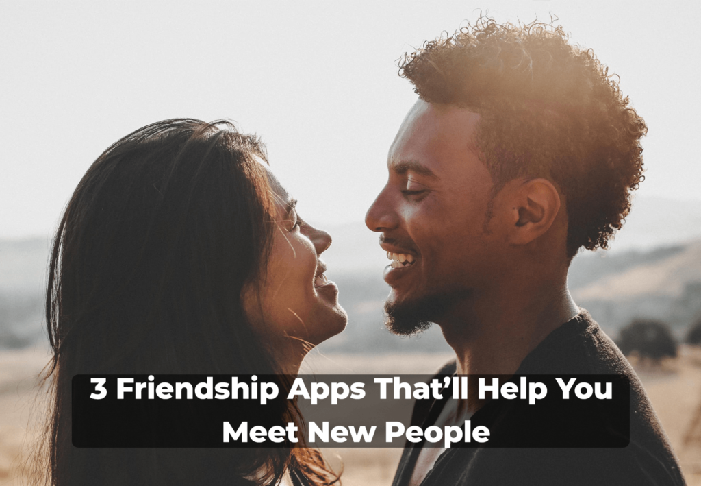 Free-Dating-Sites-3-Friendship-Apps-That’ll-Help-You-Meet-New-People